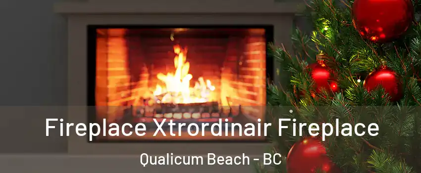 Fireplace Xtrordinair Fireplace Qualicum Beach - BC