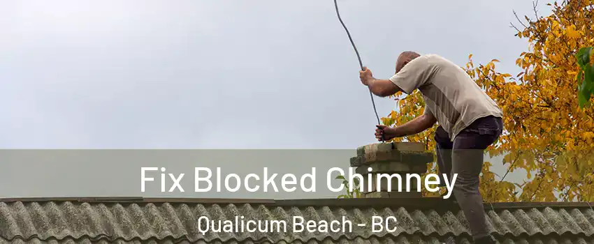  Fix Blocked Chimney Qualicum Beach - BC
