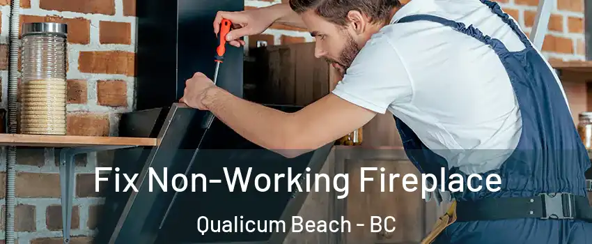  Fix Non-Working Fireplace Qualicum Beach - BC