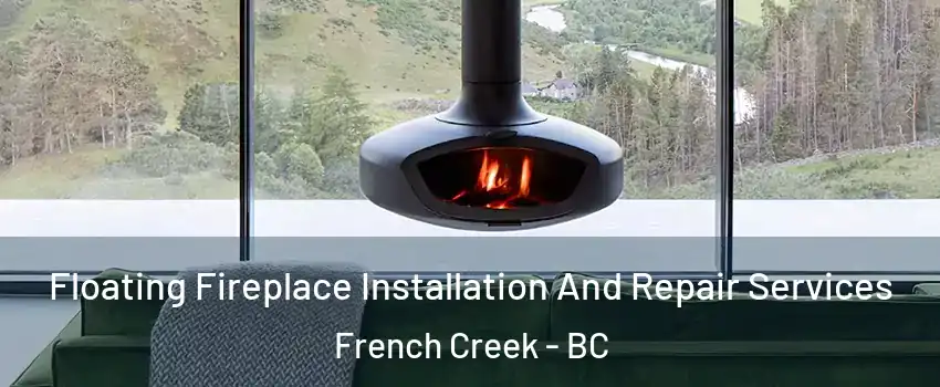  Floating Fireplace Installation And Repair Services French Creek - BC