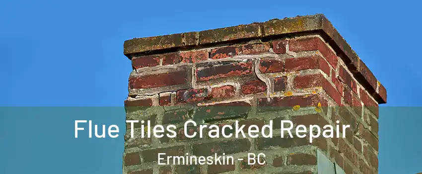  Flue Tiles Cracked Repair Ermineskin - BC