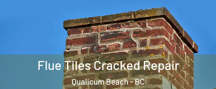  Flue Tiles Cracked Repair Qualicum Beach - BC