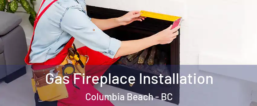  Gas Fireplace Installation Columbia Beach - BC