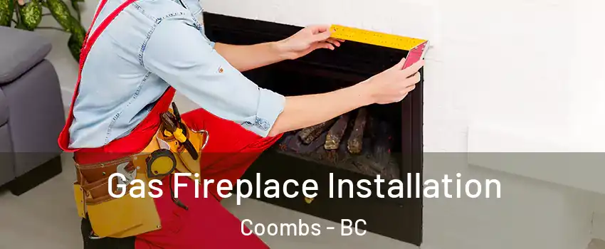  Gas Fireplace Installation Coombs - BC