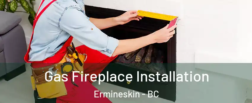  Gas Fireplace Installation Ermineskin - BC