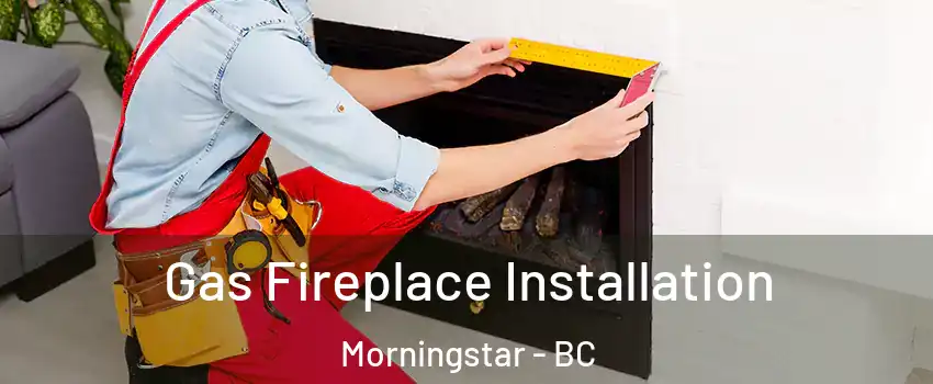  Gas Fireplace Installation Morningstar - BC