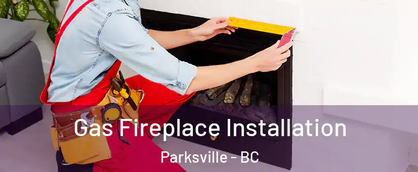 Gas Fireplace Installation Parksville - BC