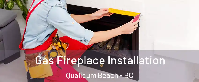  Gas Fireplace Installation Qualicum Beach - BC