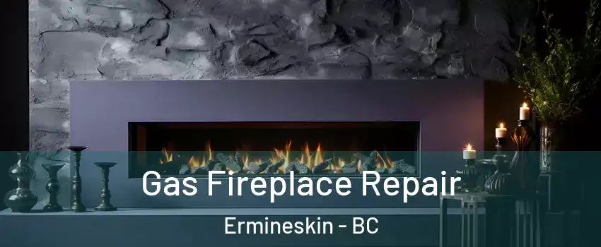  Gas Fireplace Repair Ermineskin - BC