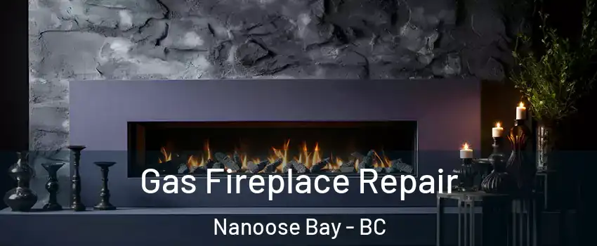  Gas Fireplace Repair Nanoose Bay - BC