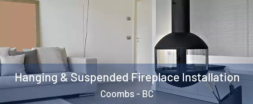 Hanging & Suspended Fireplace Installation Coombs - BC