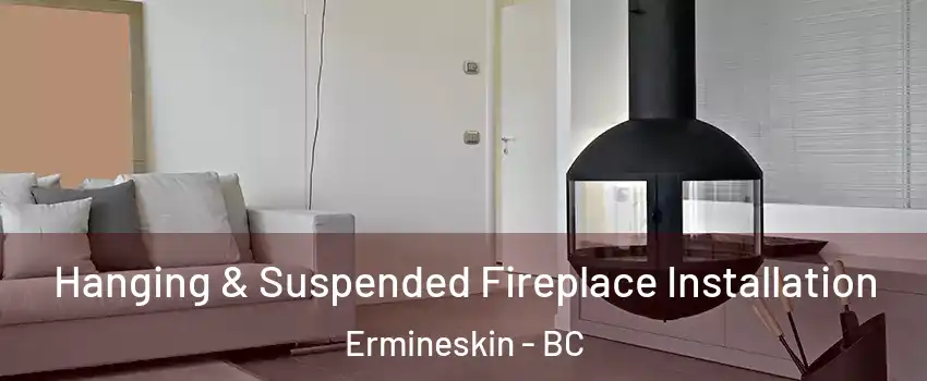 Hanging & Suspended Fireplace Installation Ermineskin - BC