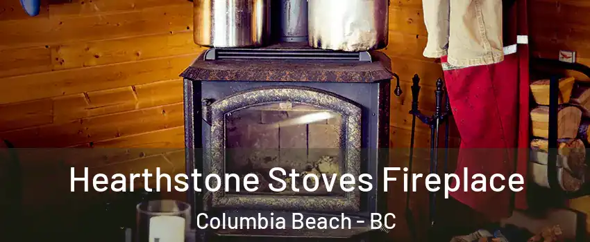 Hearthstone Stoves Fireplace Columbia Beach - BC