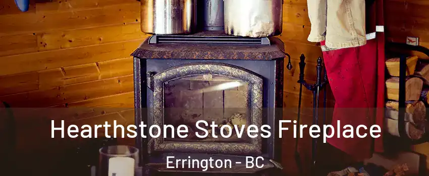 Hearthstone Stoves Fireplace Errington - BC
