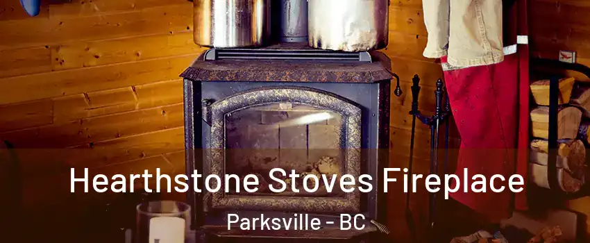 Hearthstone Stoves Fireplace Parksville - BC