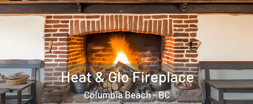  Heat & Glo Fireplace Columbia Beach - BC