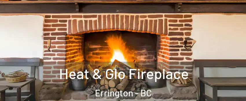  Heat & Glo Fireplace Errington - BC
