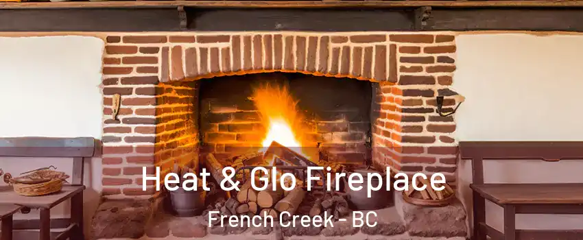  Heat & Glo Fireplace French Creek - BC