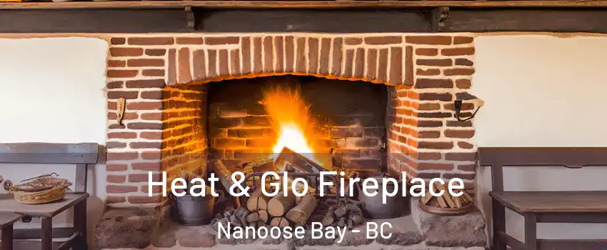  Heat & Glo Fireplace Nanoose Bay - BC