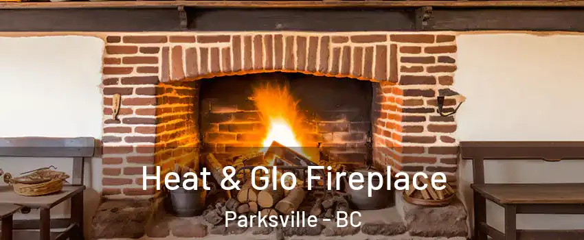  Heat & Glo Fireplace Parksville - BC