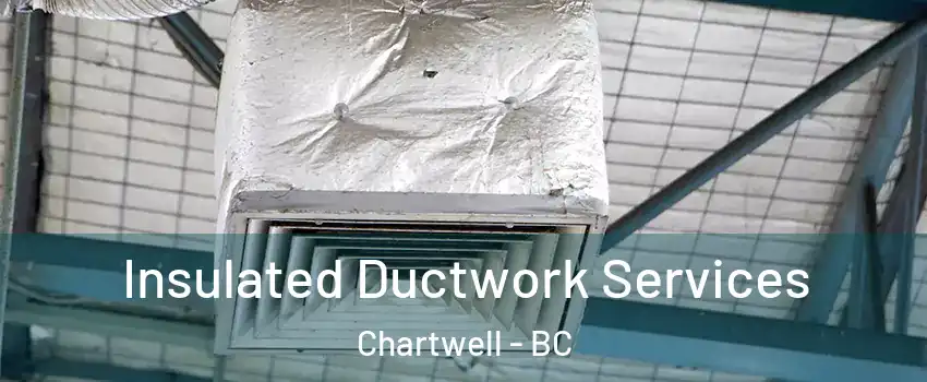  Insulated Ductwork Services Chartwell - BC