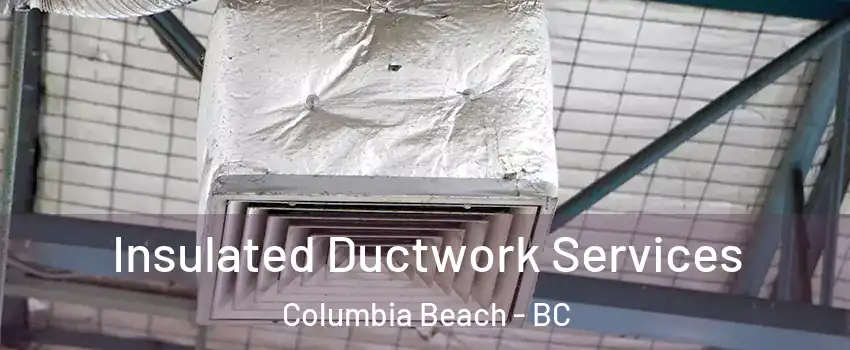  Insulated Ductwork Services Columbia Beach - BC