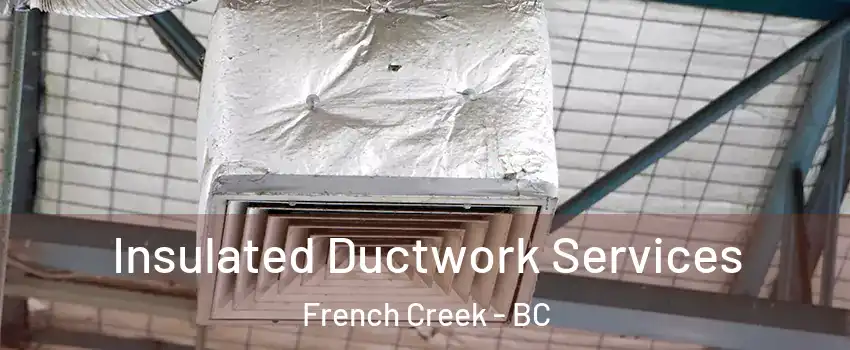  Insulated Ductwork Services French Creek - BC
