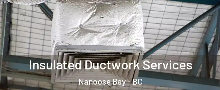  Insulated Ductwork Services Nanoose Bay - BC