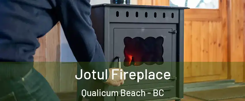  Jotul Fireplace Qualicum Beach - BC