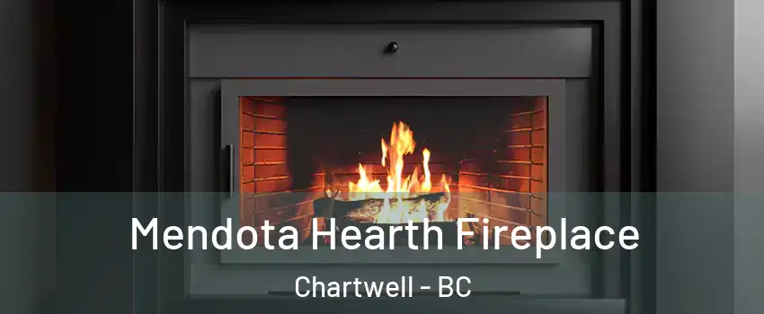 Mendota Hearth Fireplace Chartwell - BC