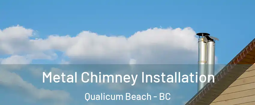  Metal Chimney Installation Qualicum Beach - BC