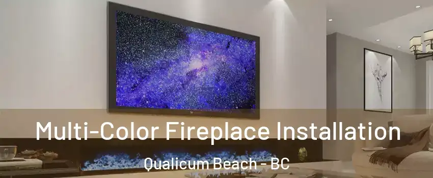  Multi-Color Fireplace Installation Qualicum Beach - BC