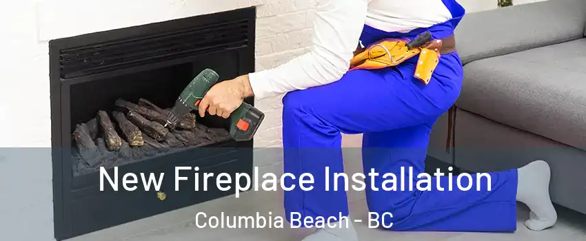 New Fireplace Installation Columbia Beach - BC