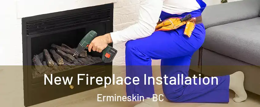 New Fireplace Installation Ermineskin - BC
