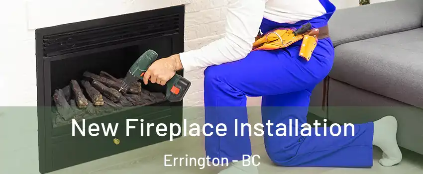 New Fireplace Installation Errington - BC