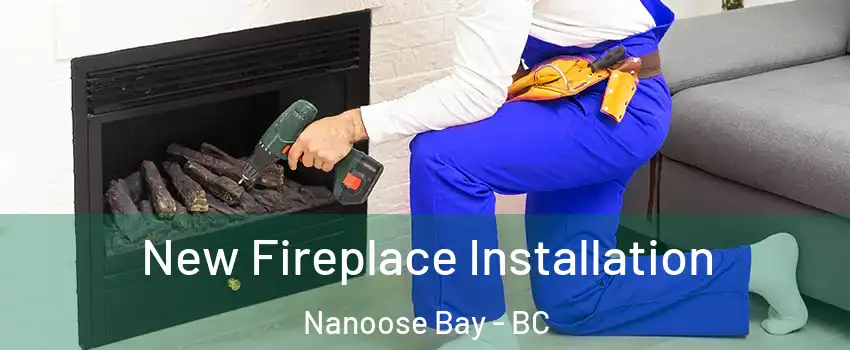 New Fireplace Installation Nanoose Bay - BC