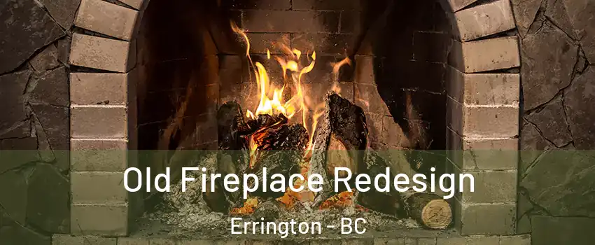  Old Fireplace Redesign Errington - BC