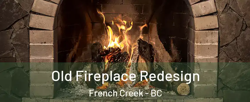  Old Fireplace Redesign French Creek - BC