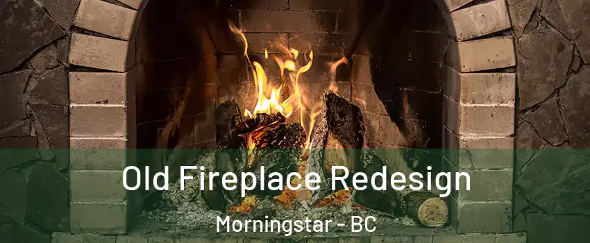  Old Fireplace Redesign Morningstar - BC