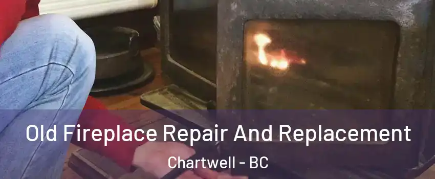  Old Fireplace Repair And Replacement Chartwell - BC