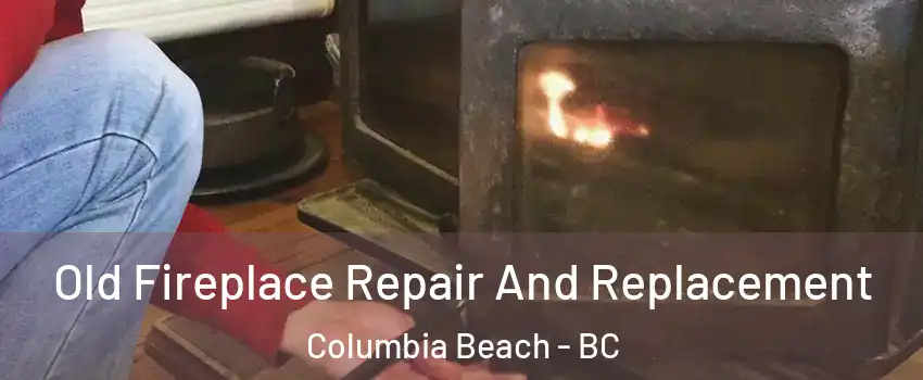  Old Fireplace Repair And Replacement Columbia Beach - BC
