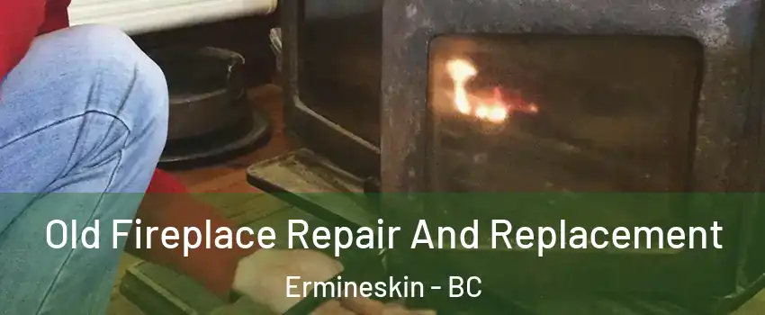  Old Fireplace Repair And Replacement Ermineskin - BC