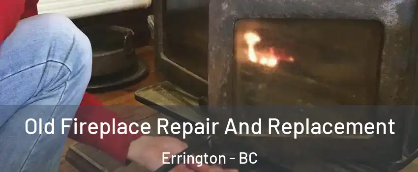  Old Fireplace Repair And Replacement Errington - BC