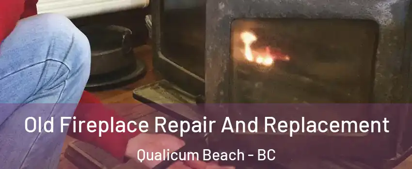  Old Fireplace Repair And Replacement Qualicum Beach - BC