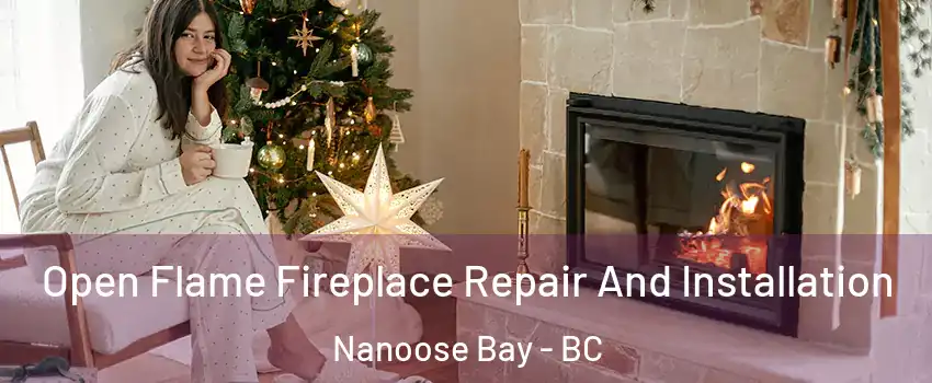  Open Flame Fireplace Repair And Installation Nanoose Bay - BC