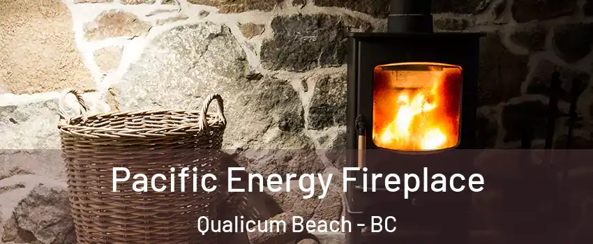  Pacific Energy Fireplace Qualicum Beach - BC