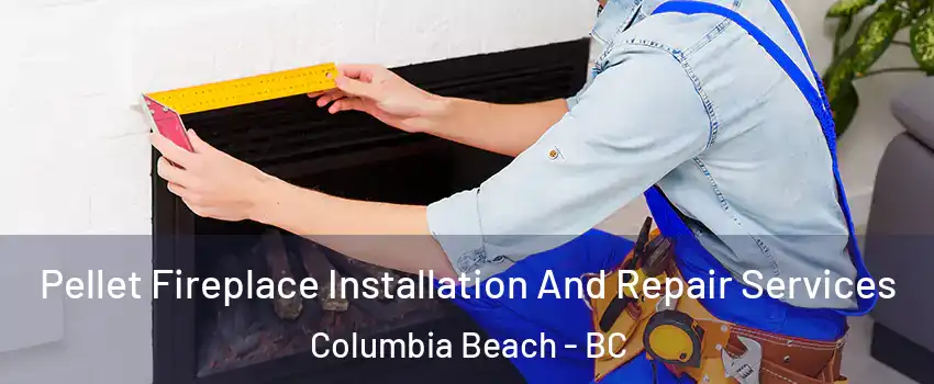  Pellet Fireplace Installation And Repair Services Columbia Beach - BC