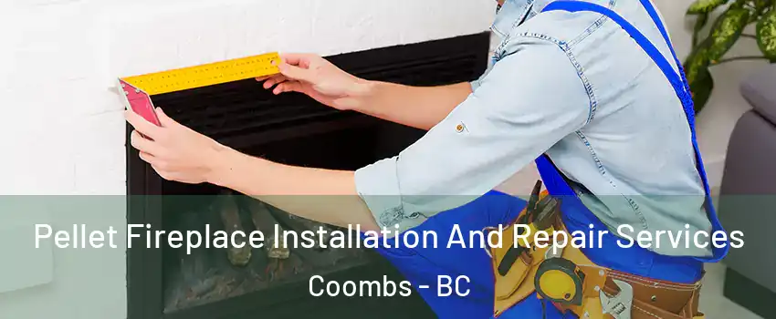  Pellet Fireplace Installation And Repair Services Coombs - BC