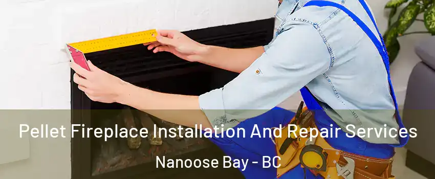  Pellet Fireplace Installation And Repair Services Nanoose Bay - BC