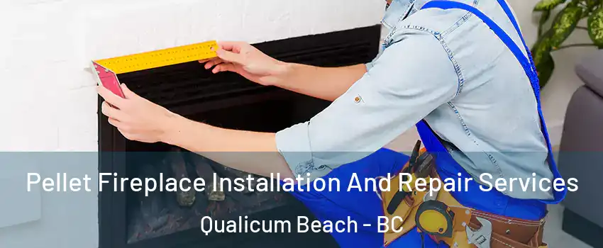  Pellet Fireplace Installation And Repair Services Qualicum Beach - BC